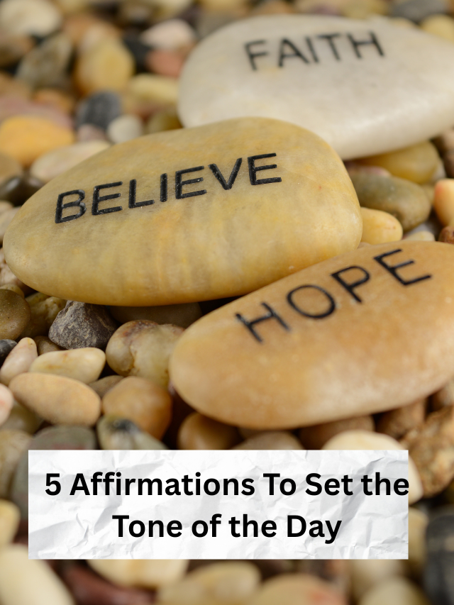 5 Affirmations To Set the Tone of the Day