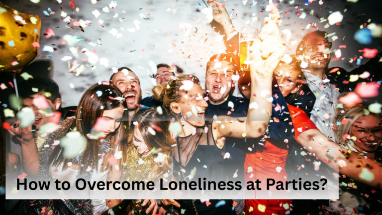 How to Overcome Loneliness at Parties?